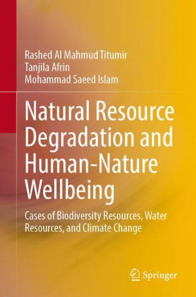 Natural Resource Degradation and Human-Nature Wellbeing: Cases of Biodiversity Resources, Water Resources, and Climate Change