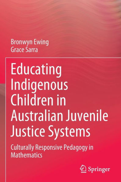 Educating Indigenous Children Australian Juvenile Justice Systems: Culturally Responsive Pedagogy Mathematics