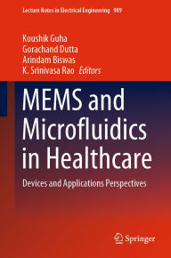 Title: MEMS and Microfluidics in Healthcare: Devices and Applications Perspectives, Author: Koushik Guha