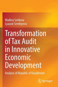 Title: Transformation of Tax Audit in Innovative Economic Development: Analysis of Republic of Kazakhstan, Author: Madina Serikova
