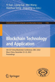 Title: Blockchain Technology and Application: 5th CCF China Blockchain Conference, CBCC 2022, Wuxi, China, December 23-25, 2022, Proceedings, Author: Yi Sun