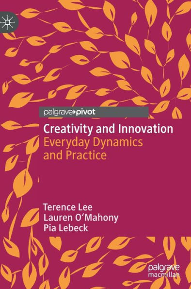 Creativity and Innovation: Everyday Dynamics and Practice