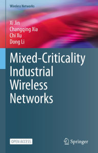 Title: Mixed-Criticality Industrial Wireless Networks, Author: Xi Jin