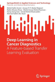 Title: Deep Learning in Cancer Diagnostics: A Feature-based Transfer Learning Evaluation, Author: Mohd Hafiz Arzmi