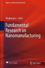 Title: Fundamental Research on Nanomanufacturing, Author: Bingheng Lu