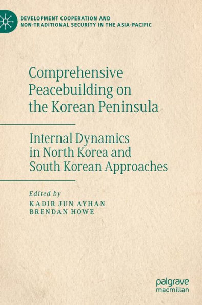 Comprehensive Peacebuilding on the Korean Peninsula: Internal Dynamics in North Korea and South Korean Approaches