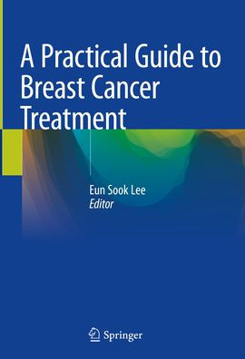 A Practical Guide to Breast Cancer Treatment