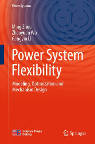 Title: Power System Flexibility: Modeling, Optimization and Mechanism Design, Author: Ming Zhou
