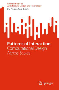 Title: Patterns of Interaction: Computational Design Across Scales, Author: Pia Fricker