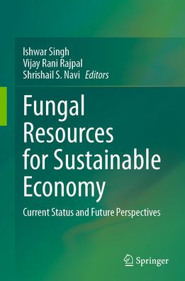 Fungal Resources for Sustainable Economy: Current Status and Future Perspectives