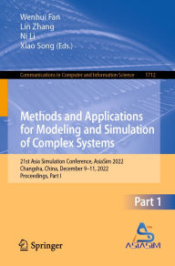 Title: Methods and Applications for Modeling and Simulation of Complex Systems: 21st Asia Simulation Conference, AsiaSim 2022, Changsha, China, December 9-11, 2022, Proceedings, Part I, Author: Wenhui Fan