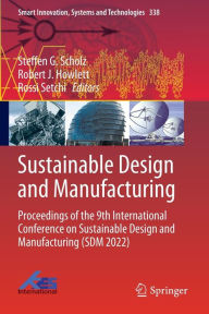 Title: Sustainable Design and Manufacturing: Proceedings of the 9th International Conference on Sustainable Design and Manufacturing (SDM 2022), Author: Steffen G. Scholz