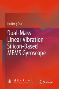 Title: Dual-Mass Linear Vibration Silicon-Based MEMS Gyroscope, Author: Huiliang Cao