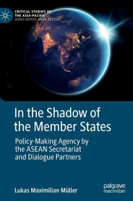 Title: In the Shadow of the Member States: Policy-Making Agency by the ASEAN Secretariat and Dialogue Partners, Author: Lukas Maximilian Müller
