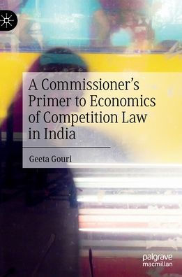 A Commissioner's Primer to Economics of Competition Law in India