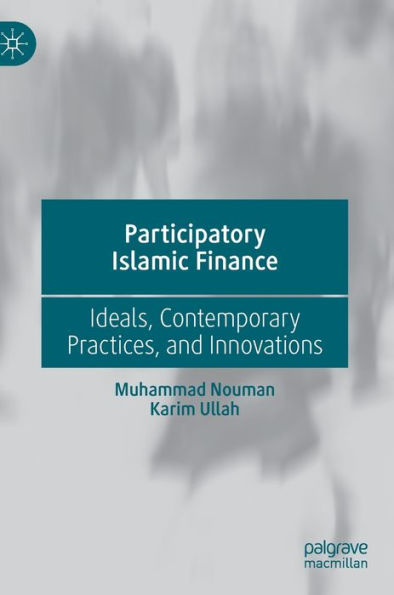Participatory Islamic Finance: Ideals, Contemporary Practices, and Innovations