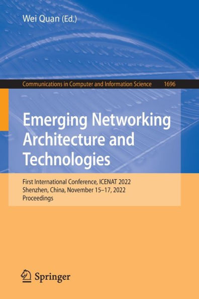 Emerging Networking Architecture and Technologies: First International Conference, ICENAT 2022, Shenzhen, China, November 15-17, 2022, Proceedings