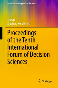 Title: Proceedings of the Tenth International Forum of Decision Sciences, Author: Xiang Li