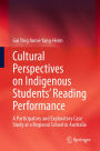 Cultural Perspectives on Indigenous Students' Reading Performance: A Participatory and Exploratory Case Study at a Regional School in Australia