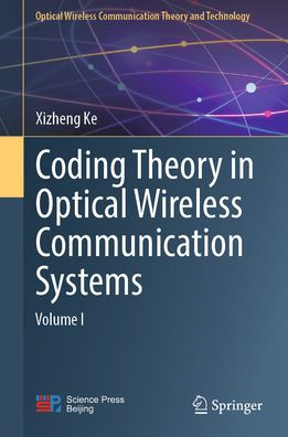 Coding Theory in Optical Wireless Communication Systems: Volume I