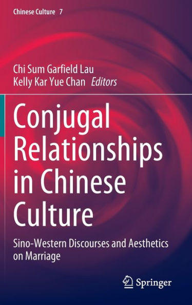 Conjugal Relationships Chinese Culture: Sino-Western Discourses and Aesthetics on Marriage