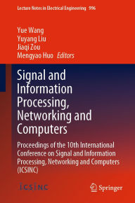 Title: Signal and Information Processing, Networking and Computers: Proceedings of the 10th International Conference on Signal and Information Processing, Networking and Computers (ICSINC), Author: Yue Wang