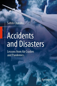 Title: Accidents and Disasters: Lessons from Air Crashes and Pandemics, Author: Satish Chandra