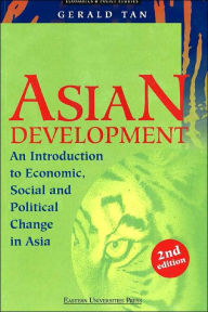 Title: Asian Development: An Introduction to Economic, Social and Political Change in Asia / Edition 2, Author: Gerald Tan