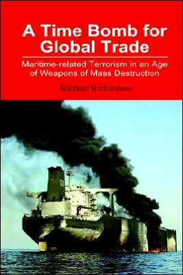 A Time Bomb for Global Trade: Maritime-Related Terrorism in an Age of Weapons of Mass Destruction