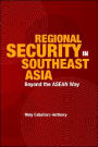 Regional Security in Southeast Asia: Beyond the ASEAN Way