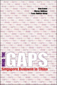 Title: Mind the Gaps: Singapore Business in China, Author: Sree Kumar