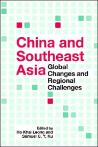 Title: China and Southeast Asia: Global Changes and Regional Challenges, Author: Khai Leong Ho