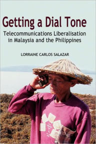 Title: Getting a Dial Tone: Telecommunications Liberalisation in Malaysia and the Philippines, Author: Lorraine Carlos Salazar