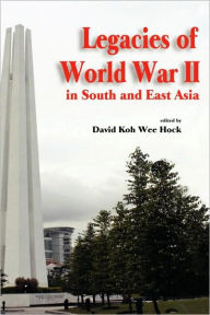 Title: Legacies of World War II in South and East Asia, Author: Wee Hock David Koh