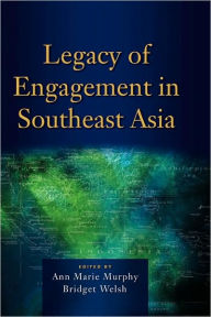 Title: Legacy of Engagement in Southeast Asia, Author: Ann Marie Murphy