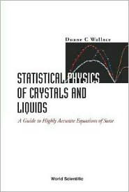 Title: Statistical Physics Of Crystals And Liquids: A Guide To Highly Accurate Equations Of State, Author: Duane C Wallace