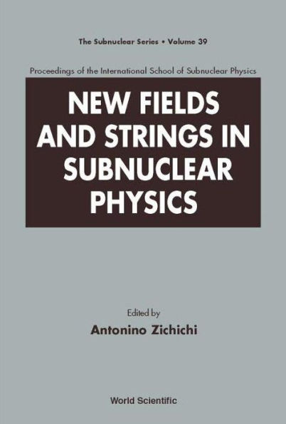 New Fields And Strings In Subnuclear Physics, Proceedings Of The International School Of Subnuclear Physics