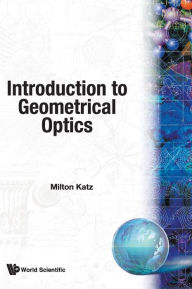 Title: Introduction To Geometrical Optics, Author: Milton Katz