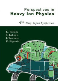 Title: Perspectives In Heavy Ion Physics, Proceedings Of The 4th Italy-japan Symposium, Author: Shigeru Kubono