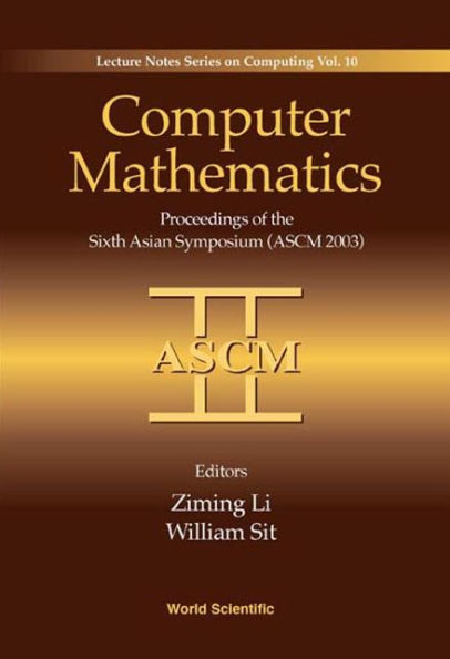 Computer Mathematics: Proceedings Of The Sixth Asian Symposium (Ascm'03)