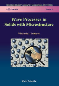 Title: Wave Processes In Solids With Microstructure, Author: Vladimir I Erofeyev