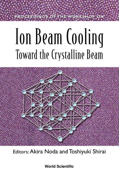 Ion Beam Cooling: Toward The Crystalline Beam - Proceedings Of The Workshop