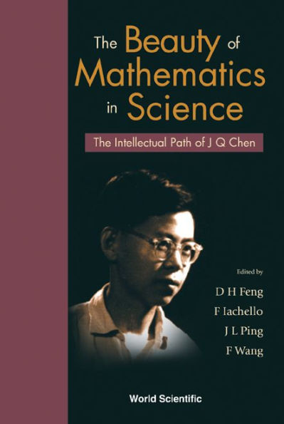 Beauty Of Mathematics In Science, The: The Intellectual Path Of J Q Chen