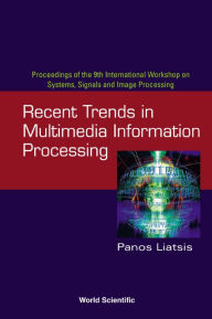 Title: Recent Trends In Multimedia Information Processing - Proceedings Of The 9th International Workshop On Systems, Signals And Image Processing (Iwssip'02), Author: Panos Liatsis