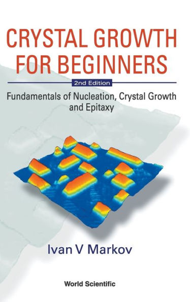 Crystal Growth For Beginners: Fundamentals Of Nucleation, Crystal Growth And Epitaxy (2nd Edition) / Edition 2