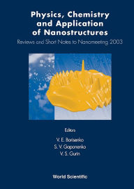 Title: Physics, Chemistry and Application of Nanostructures: Reviews and Short Notes to Nanomeeting 2003, Author: Victor E Borisenko