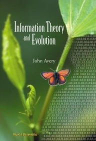 Title: Information Theory And Evolution, Author: John Scales Avery