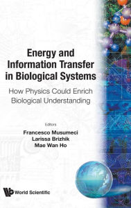 Title: Energy And Information Transfer In Biological Systems: How Physics Could Enrich Biological Understanding - Proceedings Of The International Workshop, Author: Mae-wan Ho