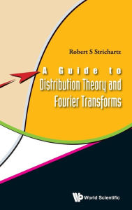 Title: A Guide To Distribution Theory And Fourier Transforms, Author: Robert S Strichartz