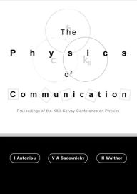 Title: Physics Of Communication, The - Proceedings Of The Xxii Solvay Conference On Physics, Author: Ioannis Antoniou